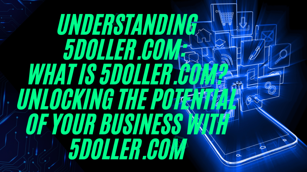 Understanding 5doller.com: What is 5doller.com? Unlocking the Potential of Your Business with 5doller.com