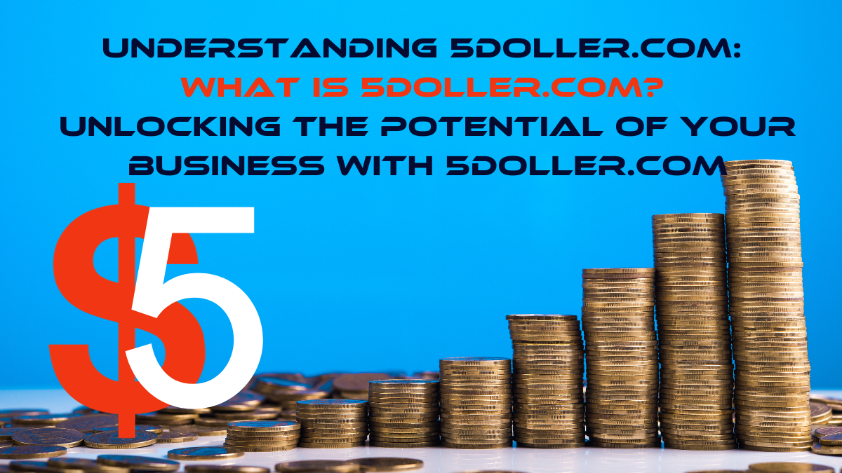 Understanding 5doller.com: What is 5doller.com? Unlocking the Potential of Your Business with 5doller.com