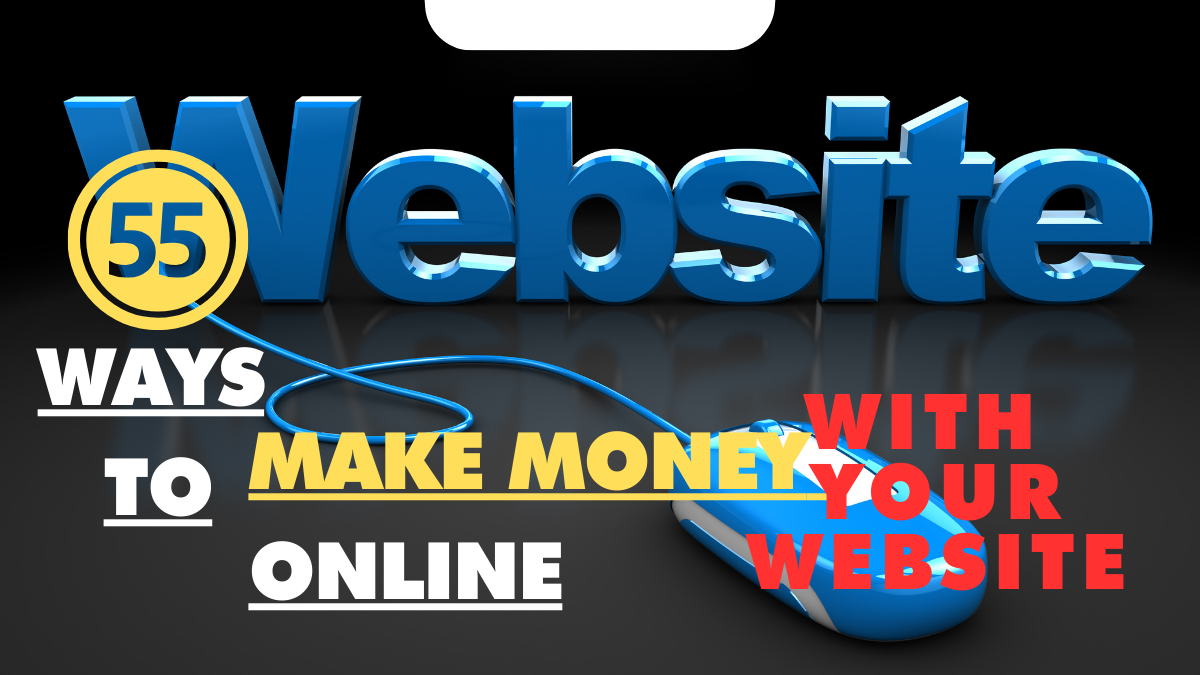 55 Ways To Make Money Online With Your Website