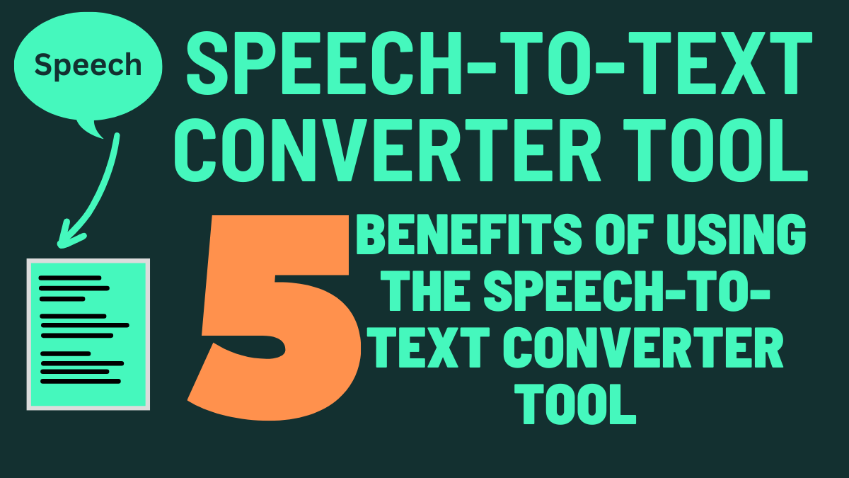 Speech-to-Text Converter Tool | 5 Benefits of Using the Speech-to-Text Converter Tool