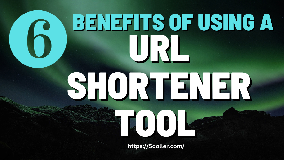 URL Shortener Tool, 6 Benefits of Using a URL Shortener Tool